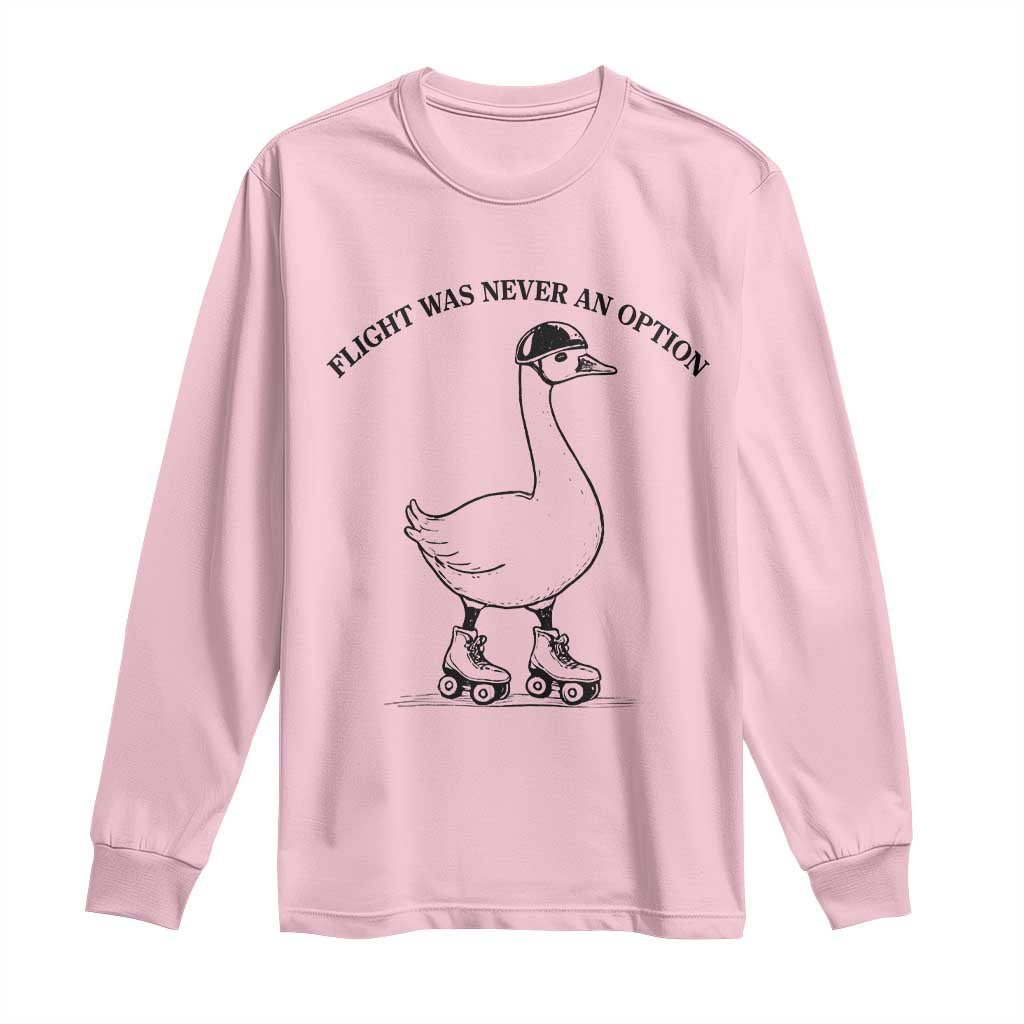 Funny Silly Goose Roller Skater Long Sleeve Shirt Flight Was Never An Option
