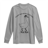 Funny Silly Goose Roller Skater Long Sleeve Shirt Flight Was Never An Option