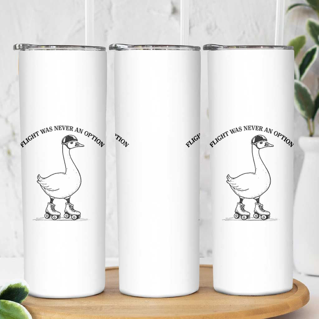 Funny Silly Goose Roller Skater Skinny Tumbler Flight Was Never An Option