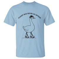 Funny Silly Goose Roller Skater T Shirt Flight Was Never An Option