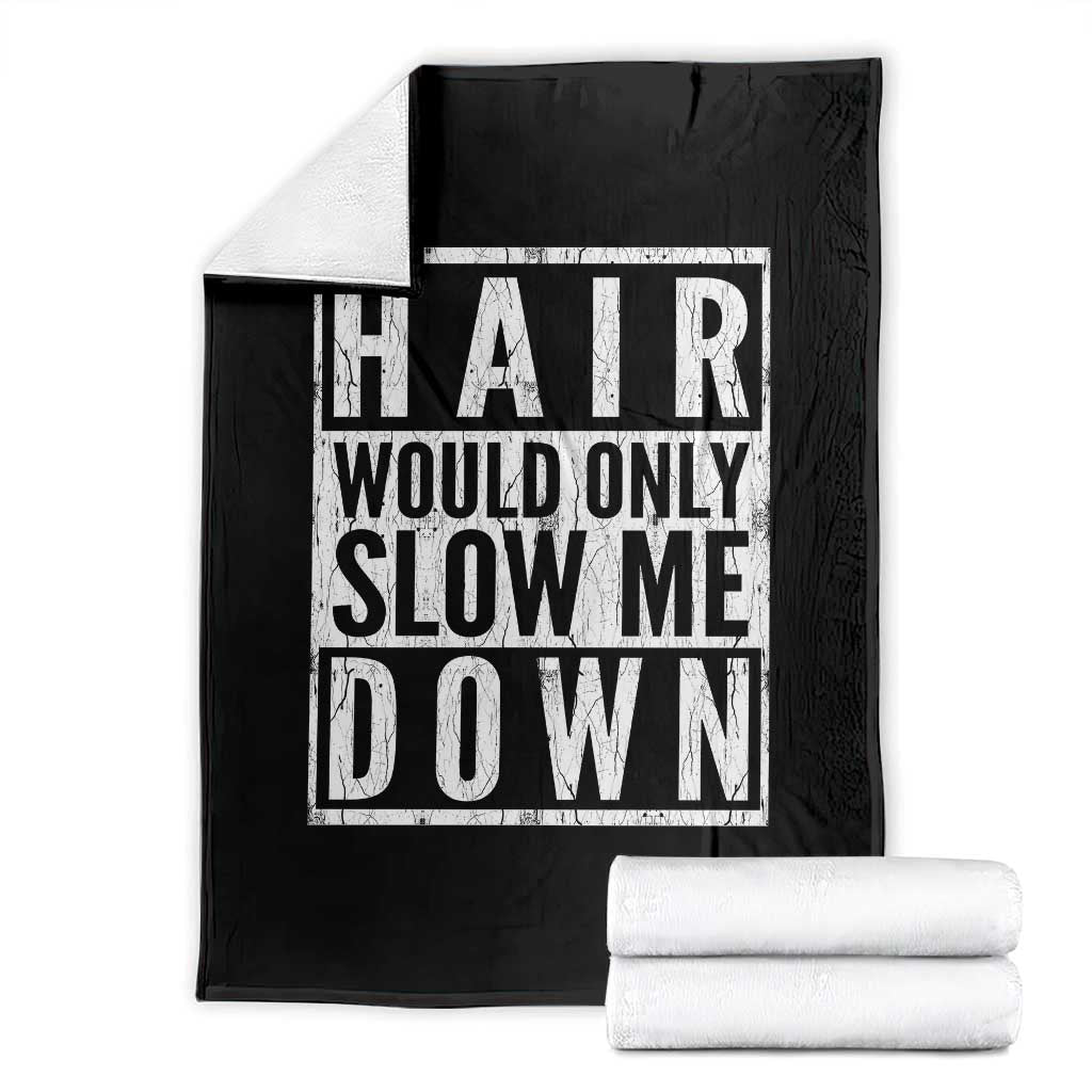 Funny Bald Men Gift Throw Blanket Hair Would Only Slow Me Down