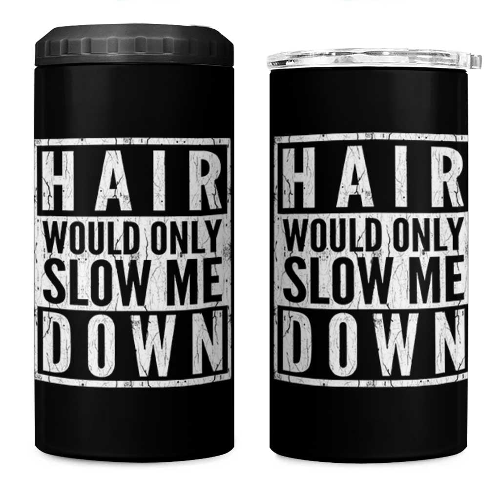 Funny Bald Men Gift 4 in 1 Can Cooler Tumbler Hair Would Only Slow Me Down
