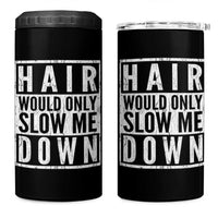 Funny Bald Men Gift 4 in 1 Can Cooler Tumbler Hair Would Only Slow Me Down