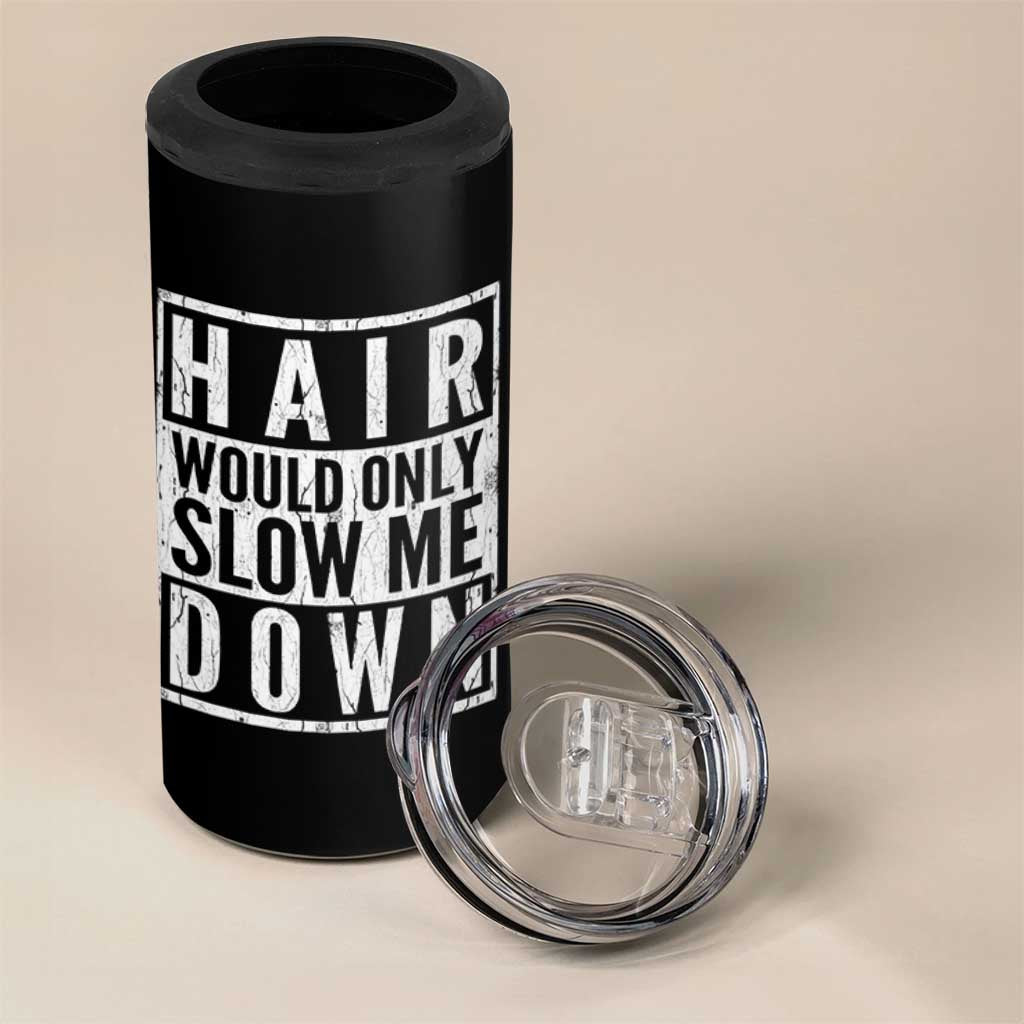Funny Bald Men Gift 4 in 1 Can Cooler Tumbler Hair Would Only Slow Me Down