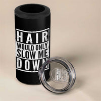 Funny Bald Men Gift 4 in 1 Can Cooler Tumbler Hair Would Only Slow Me Down