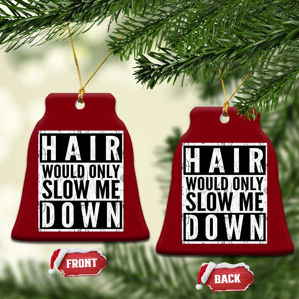 Funny Bald Men Gift Ceramic Ornament Hair Would Only Slow Me Down