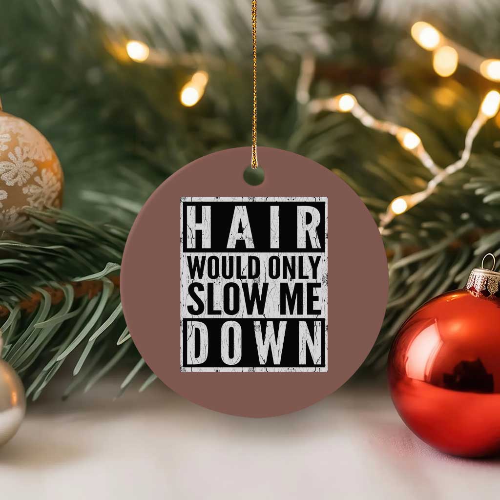 Funny Bald Men Gift Ceramic Ornament Hair Would Only Slow Me Down