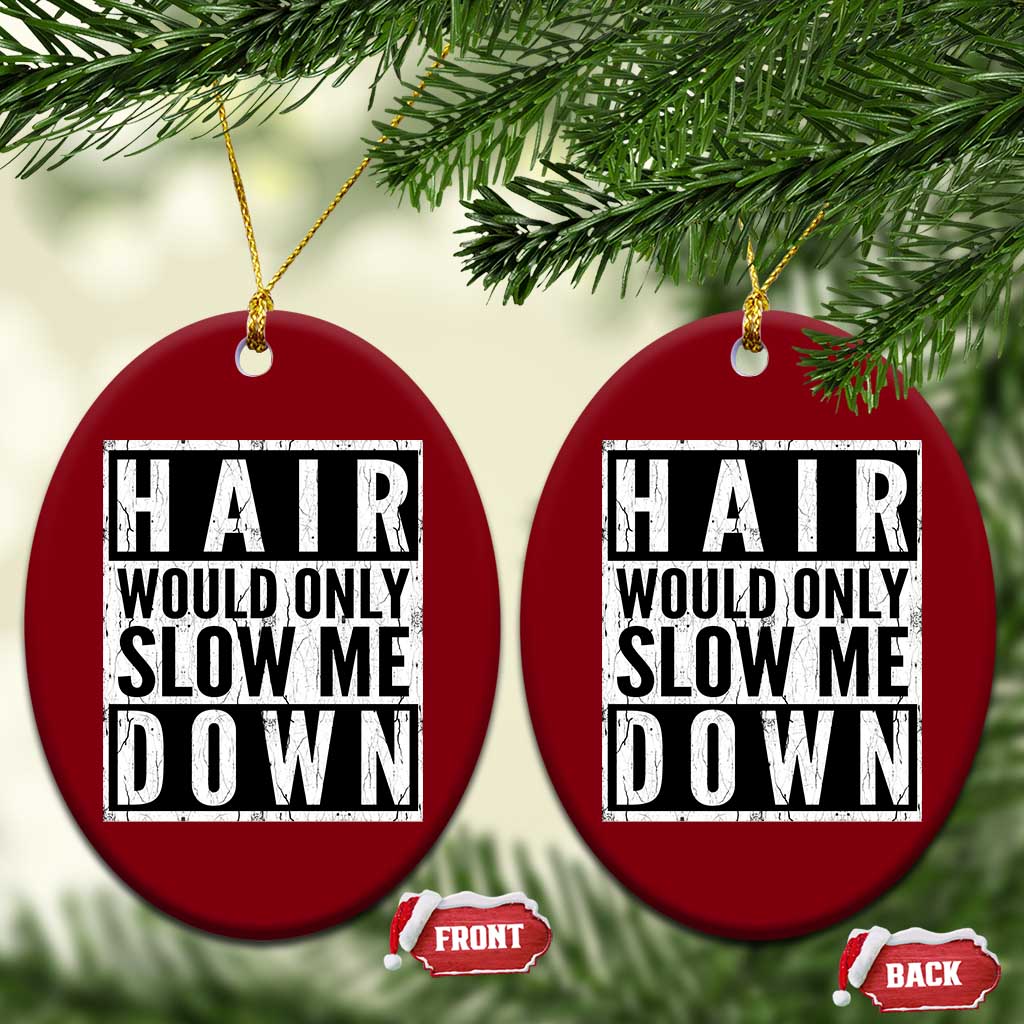 Funny Bald Men Gift Ceramic Ornament Hair Would Only Slow Me Down