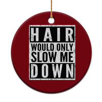Funny Bald Men Gift Ceramic Ornament Hair Would Only Slow Me Down