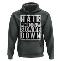 Funny Bald Men Gift Hoodie Hair Would Only Slow Me Down