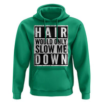 Funny Bald Men Gift Hoodie Hair Would Only Slow Me Down
