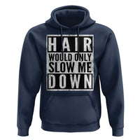 Funny Bald Men Gift Hoodie Hair Would Only Slow Me Down