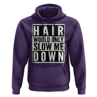 Funny Bald Men Gift Hoodie Hair Would Only Slow Me Down