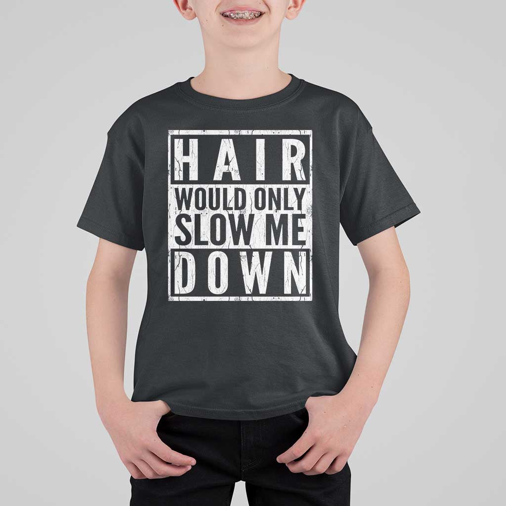 Funny Bald Men Gift T Shirt For Kid Hair Would Only Slow Me Down