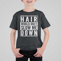 Funny Bald Men Gift T Shirt For Kid Hair Would Only Slow Me Down