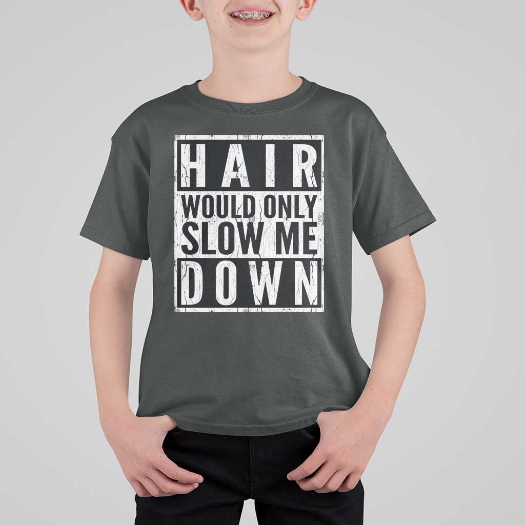 Funny Bald Men Gift T Shirt For Kid Hair Would Only Slow Me Down