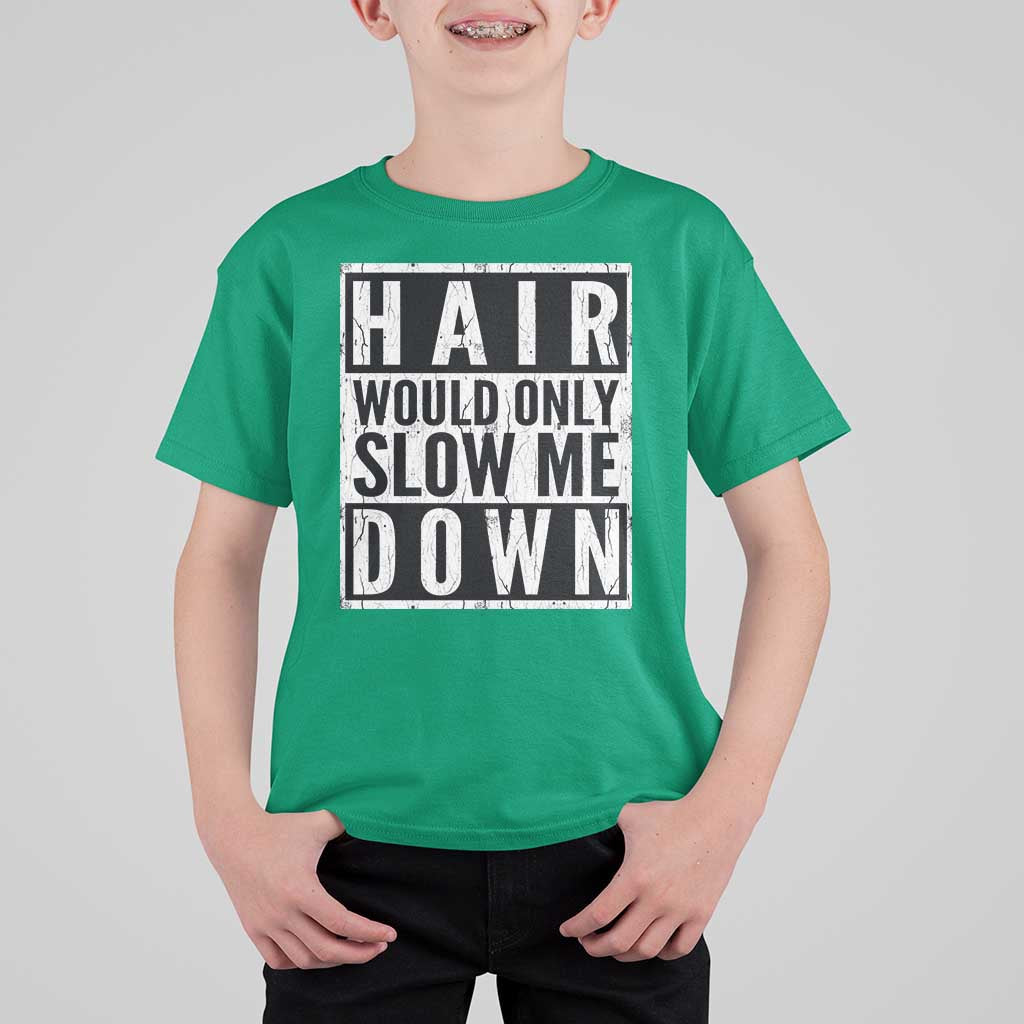 Funny Bald Men Gift T Shirt For Kid Hair Would Only Slow Me Down