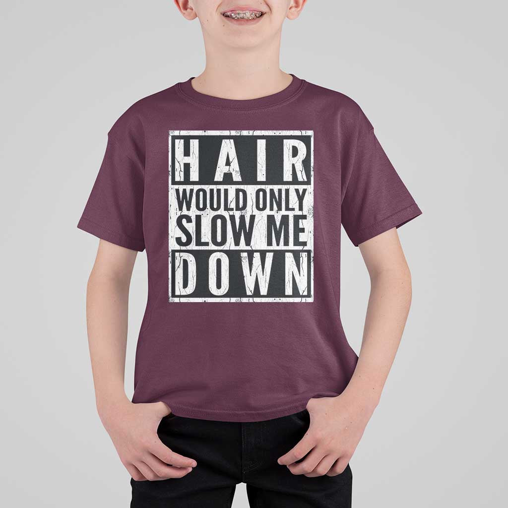 Funny Bald Men Gift T Shirt For Kid Hair Would Only Slow Me Down