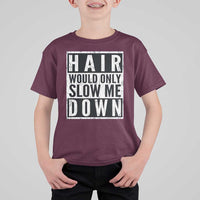 Funny Bald Men Gift T Shirt For Kid Hair Would Only Slow Me Down