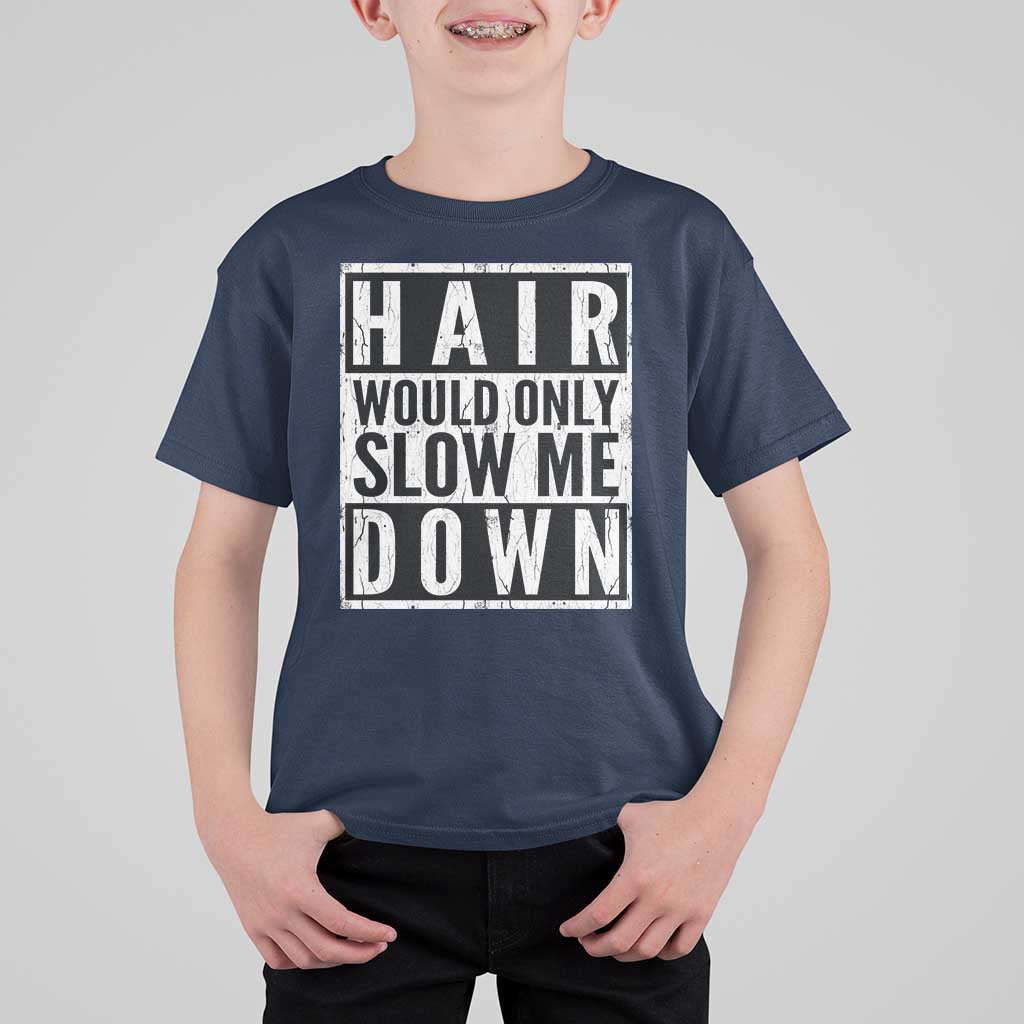 Funny Bald Men Gift T Shirt For Kid Hair Would Only Slow Me Down