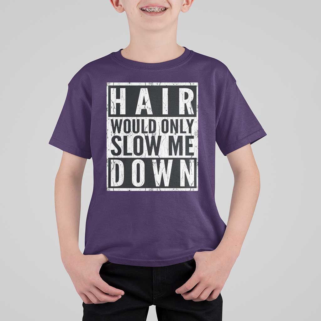 Funny Bald Men Gift T Shirt For Kid Hair Would Only Slow Me Down