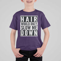 Funny Bald Men Gift T Shirt For Kid Hair Would Only Slow Me Down