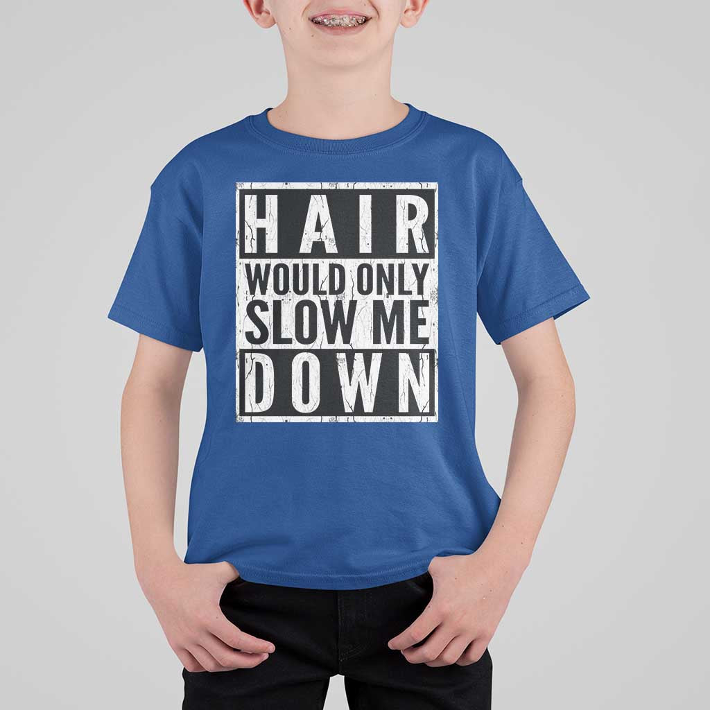Funny Bald Men Gift T Shirt For Kid Hair Would Only Slow Me Down