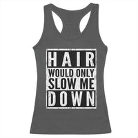 Funny Bald Men Gift Racerback Tank Top Hair Would Only Slow Me Down