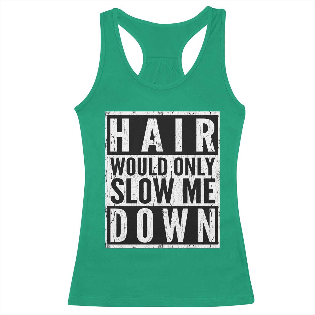 Funny Bald Men Gift Racerback Tank Top Hair Would Only Slow Me Down