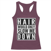 Funny Bald Men Gift Racerback Tank Top Hair Would Only Slow Me Down