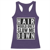 Funny Bald Men Gift Racerback Tank Top Hair Would Only Slow Me Down