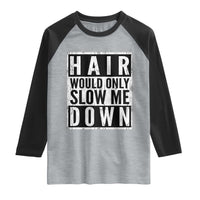 Funny Bald Men Gift Raglan Shirt Hair Would Only Slow Me Down