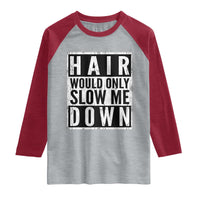 Funny Bald Men Gift Raglan Shirt Hair Would Only Slow Me Down