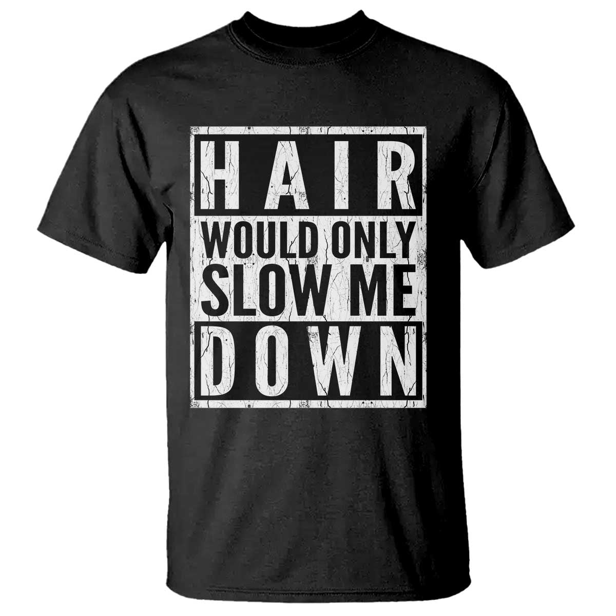 Funny Bald Men Gift T Shirt Hair Would Only Slow Me Down