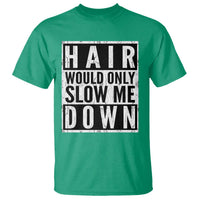 Funny Bald Men Gift T Shirt Hair Would Only Slow Me Down