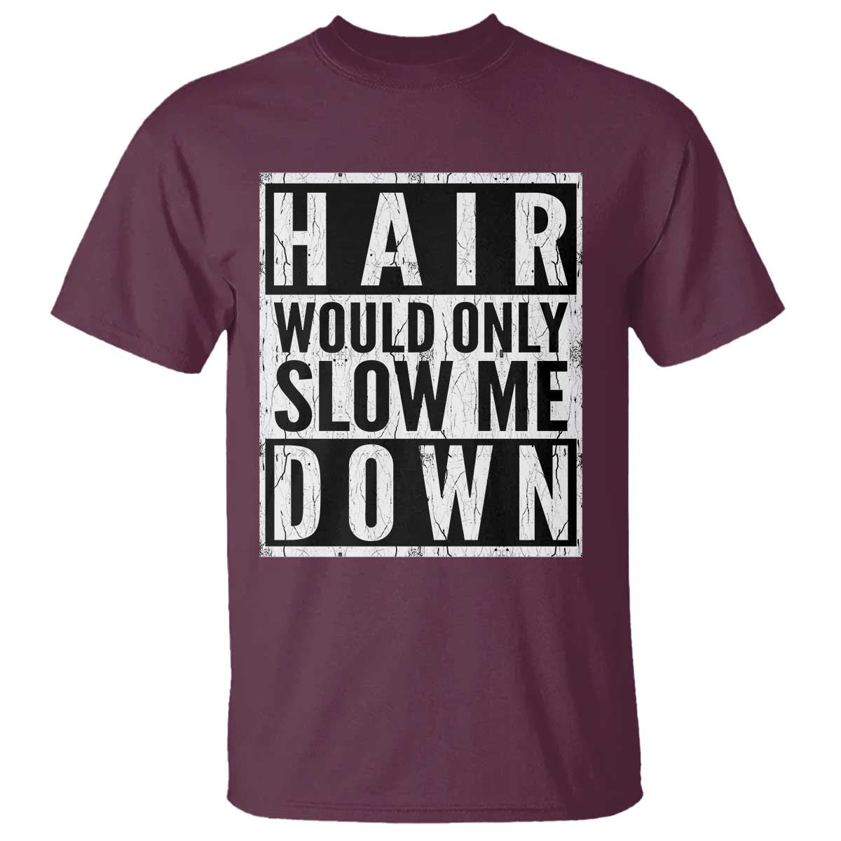 Funny Bald Men Gift T Shirt Hair Would Only Slow Me Down