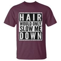 Funny Bald Men Gift T Shirt Hair Would Only Slow Me Down
