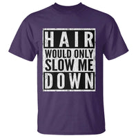 Funny Bald Men Gift T Shirt Hair Would Only Slow Me Down