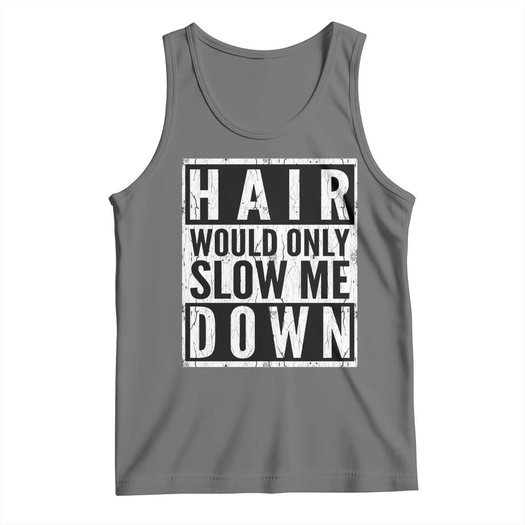 Funny Bald Men Gift Tank Top Hair Would Only Slow Me Down