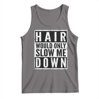 Funny Bald Men Gift Tank Top Hair Would Only Slow Me Down