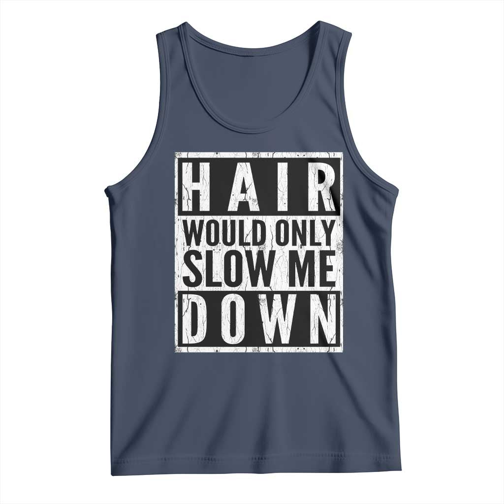 Funny Bald Men Gift Tank Top Hair Would Only Slow Me Down