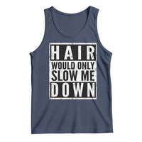Funny Bald Men Gift Tank Top Hair Would Only Slow Me Down