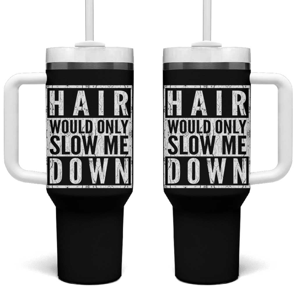 Funny Bald Men Gift Tumbler With Handle Hair Would Only Slow Me Down