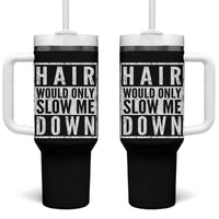 Funny Bald Men Gift Tumbler With Handle Hair Would Only Slow Me Down