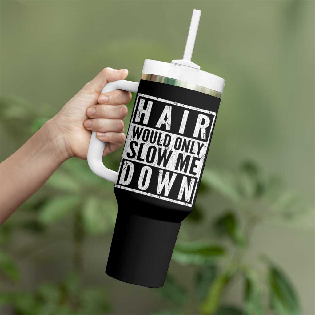 Funny Bald Men Gift Tumbler With Handle Hair Would Only Slow Me Down