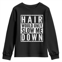 Funny Bald Men Gift Youth Sweatshirt Hair Would Only Slow Me Down