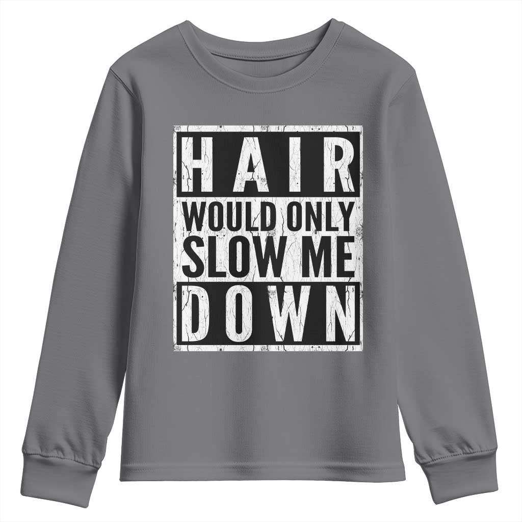 Funny Bald Men Gift Youth Sweatshirt Hair Would Only Slow Me Down