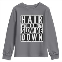 Funny Bald Men Gift Youth Sweatshirt Hair Would Only Slow Me Down