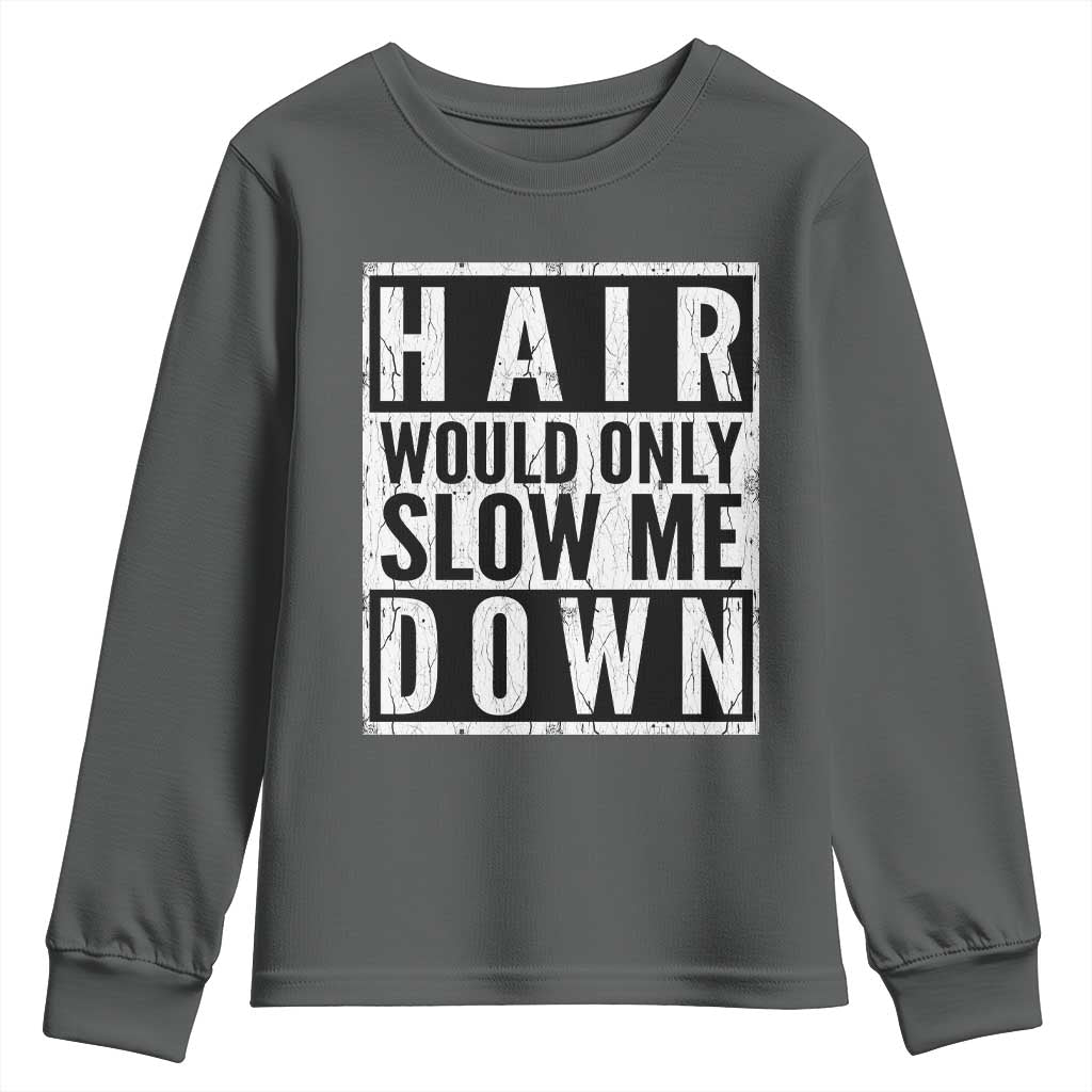 Funny Bald Men Gift Youth Sweatshirt Hair Would Only Slow Me Down