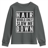 Funny Bald Men Gift Youth Sweatshirt Hair Would Only Slow Me Down